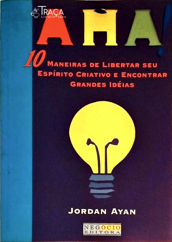 Aha! 10 Maneiras de Libertar Seu Espírito Criativo e Encontrar Grandes Idéias