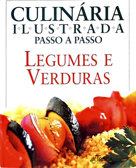 Culinária Ilustrada Passo a Passo - Legumes e Verduras