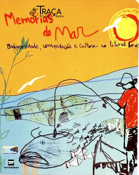 Memórias Do Mar - Biodiversidade Conservação E Cultura No Litoral Brasieliro