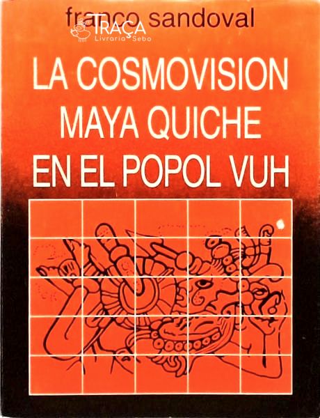 La Cosmovision Maya Quiche En Le Popol Vuh