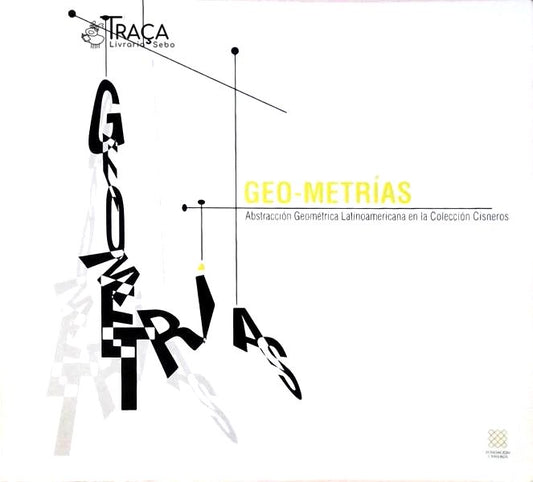 Geo-metrías - Abstracción Geométrica Latinoamericana En La Colección Cisneros
