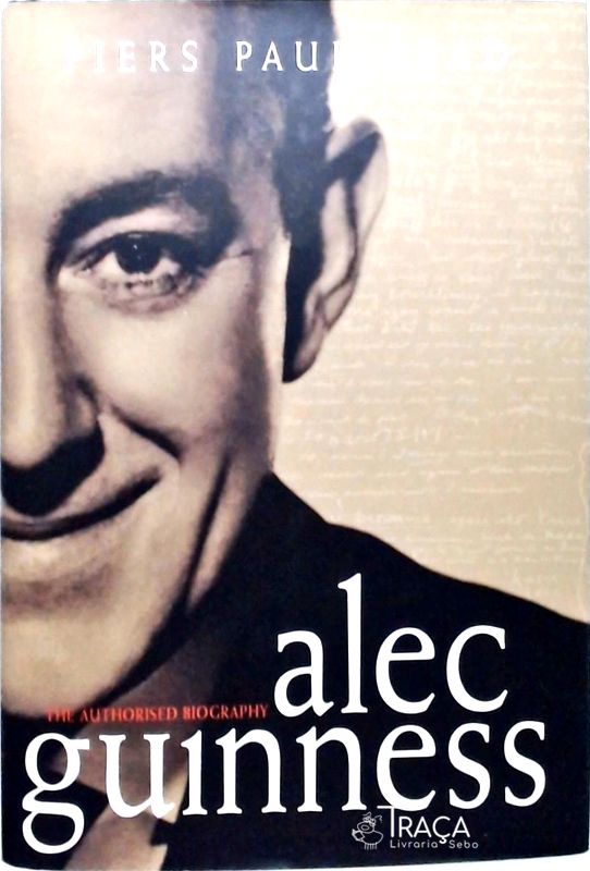 Alec Guinness The Authorised Biography