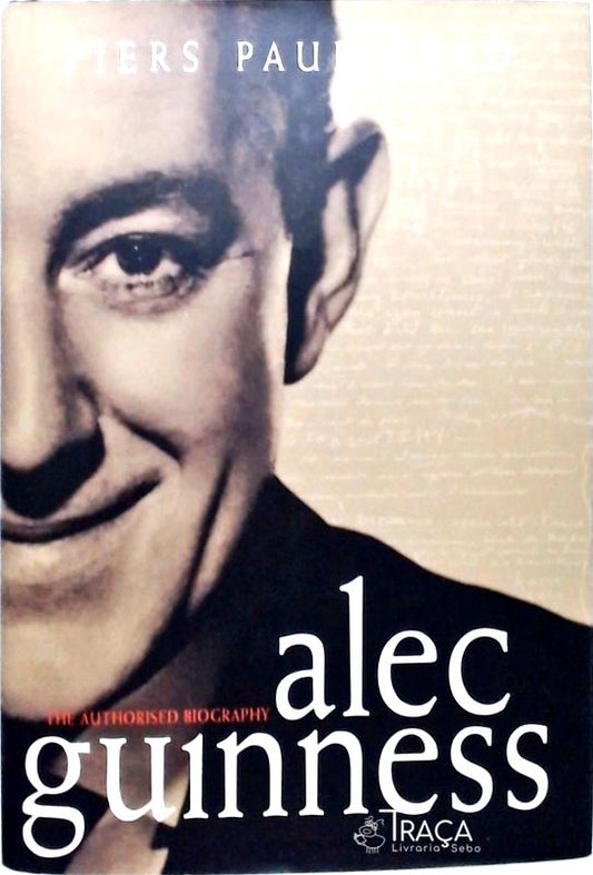 Alec Guinness The Authorised Biography
