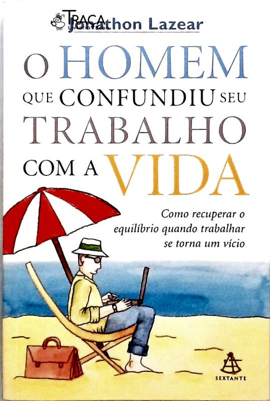 O Homem Que Confundiu Seu Trabalho com a Vida