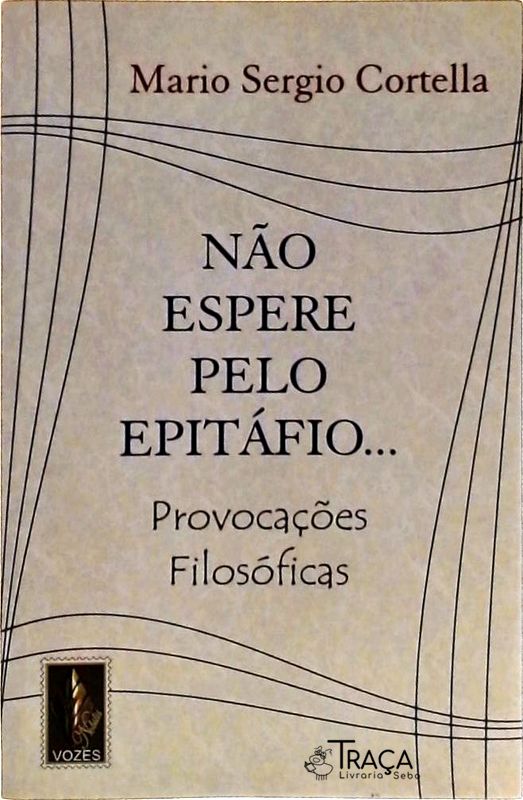 Não Espere Pelo Epitáfio...