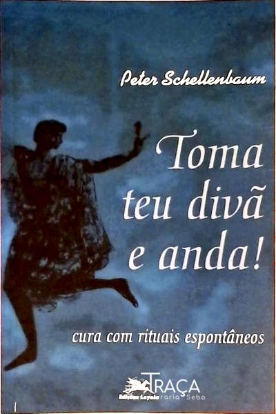 Toma Teu Divã E Anda - Cura Com Rituais Espontâneos