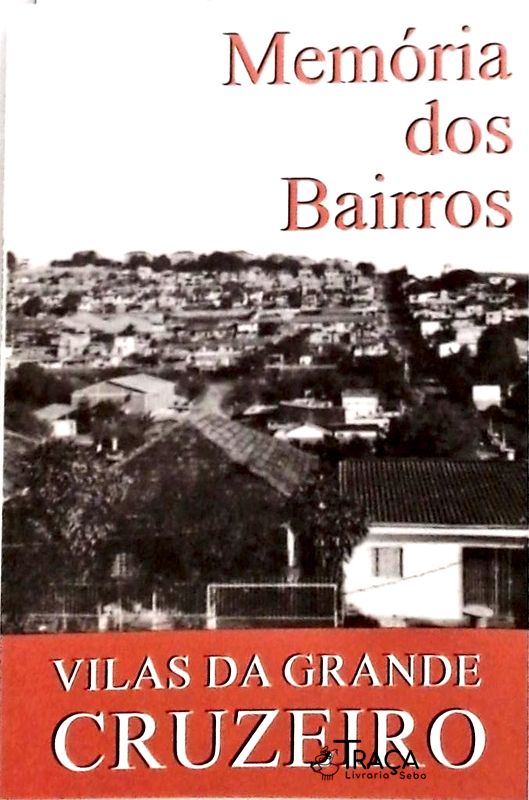 Memórias dos Bairros - Vilas da Grande Cruzeiro