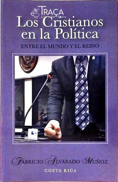 Los Cristianos En La Política - Entre El Mundo y El Reino