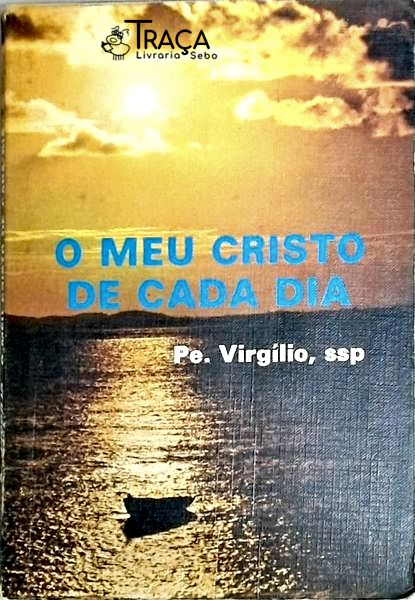 O Meu Cristo De Cada Dia