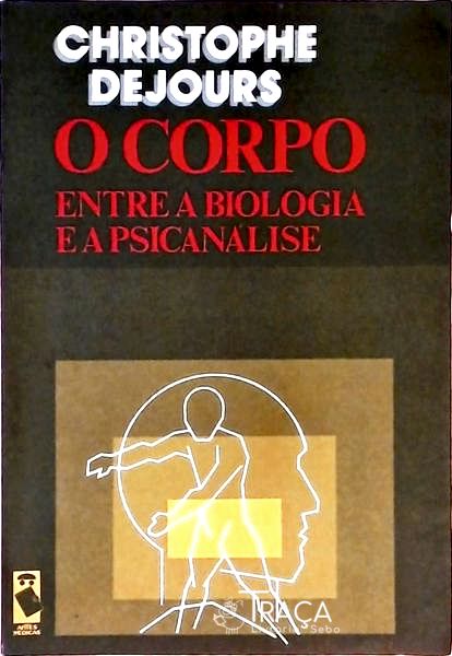 O Corpo - Entre a Biologia e a Psicanálise