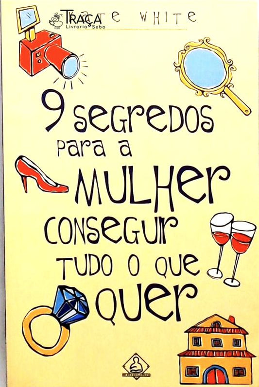 9 Segredos para a Mulher Conseguir Tudo o Que Quer