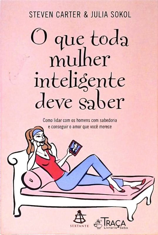 O Que Toda Mulher Inteligente Deve Saber