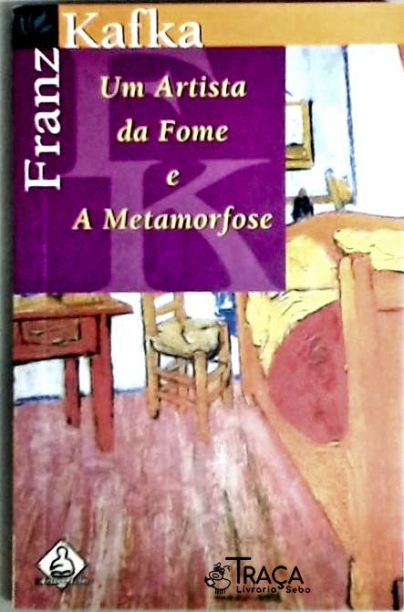 Um Artista Da Fome E A Metamorfose