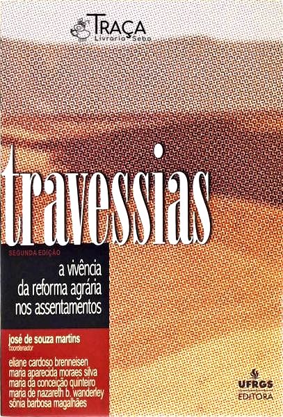 Travessias - a Vivência da Reforma Agrária Nos Assentamentos