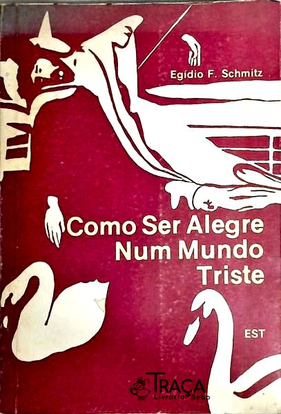 Como Ser Alegre Num Mundo Triste