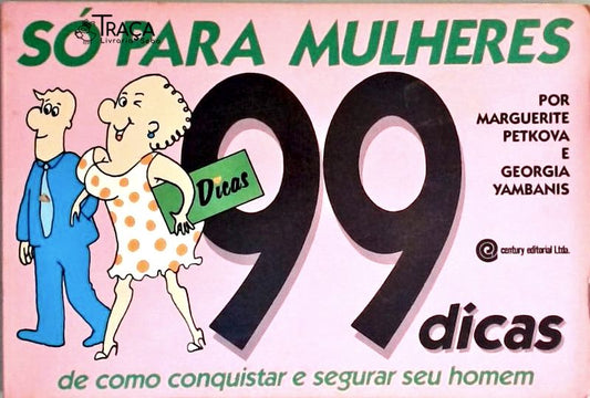 Só para Mulheres - 99 Dicas de Como Conquistar e Segurar Seu Homem