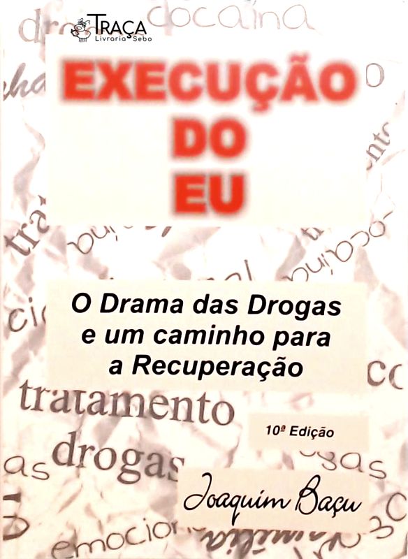 Execução do Eu - O Drama das Drogas e um Caminho para a Recuperação