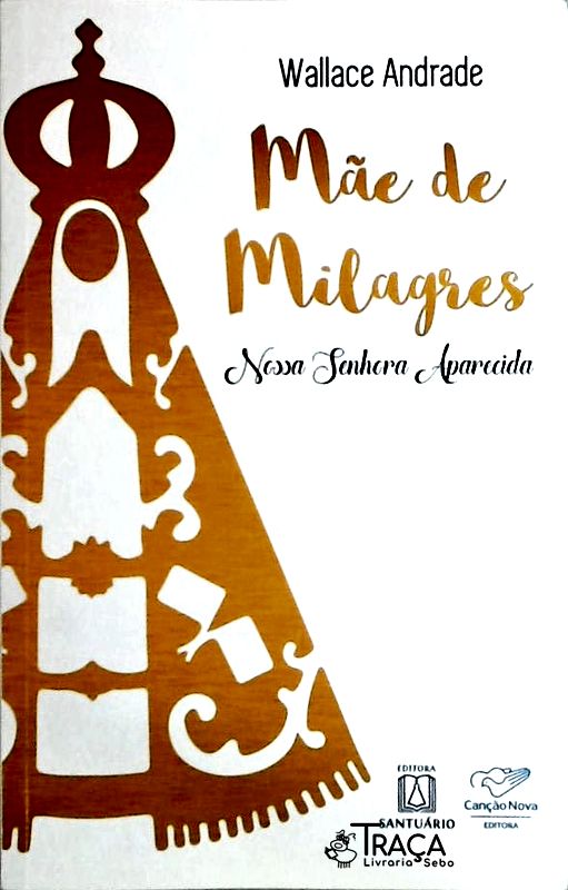 Mãe de Milagres: Nossa Senhora Aparecida