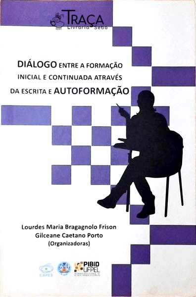 Diálogo Entre a Formação Inicial e Continuada Através da Escrita e Autoformação