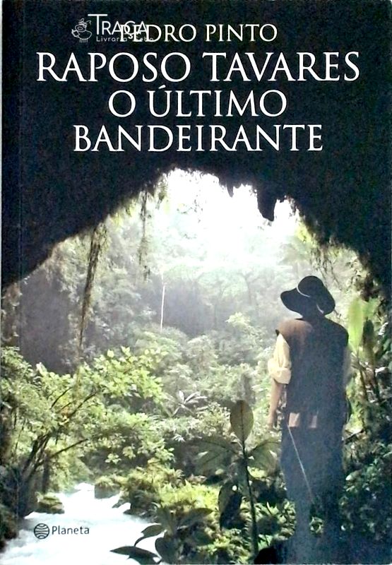 Raposo Tavares - o Último Bandeirante