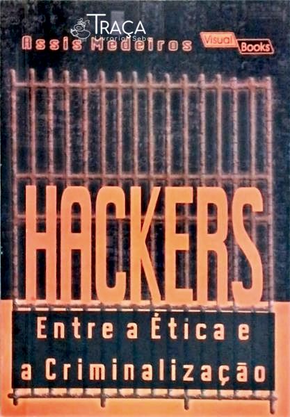 Hackers - Entre a Ética e a Criminalização