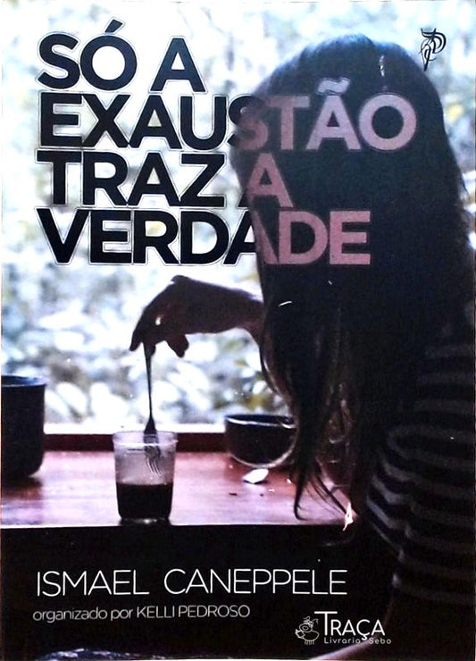 Só A Exaustão Traz A Verdade