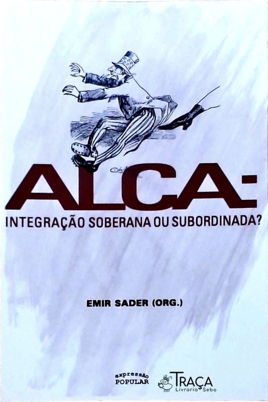 Alca - Integração Soberana Ou Subordinada?