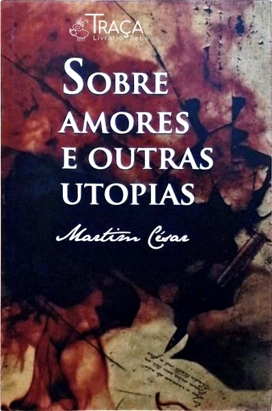 Sobre Amores E Outras Utopias