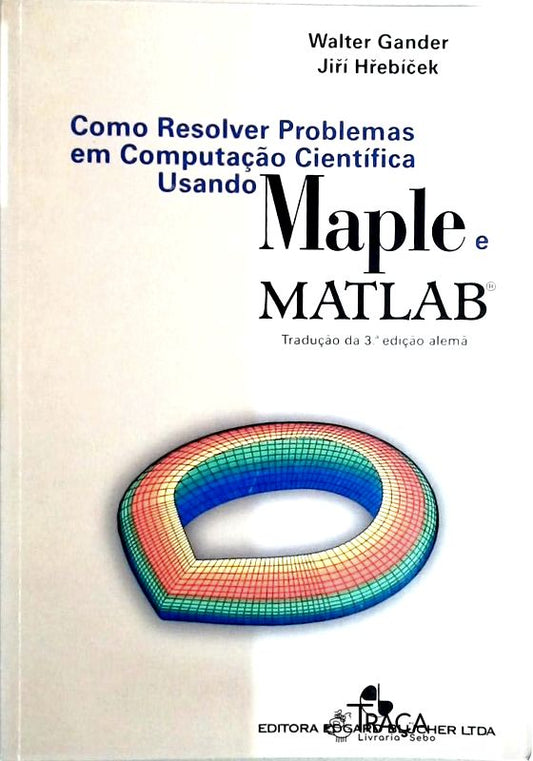 Como Resolver Problemas em Computação Científica Usando Maple e Matlab