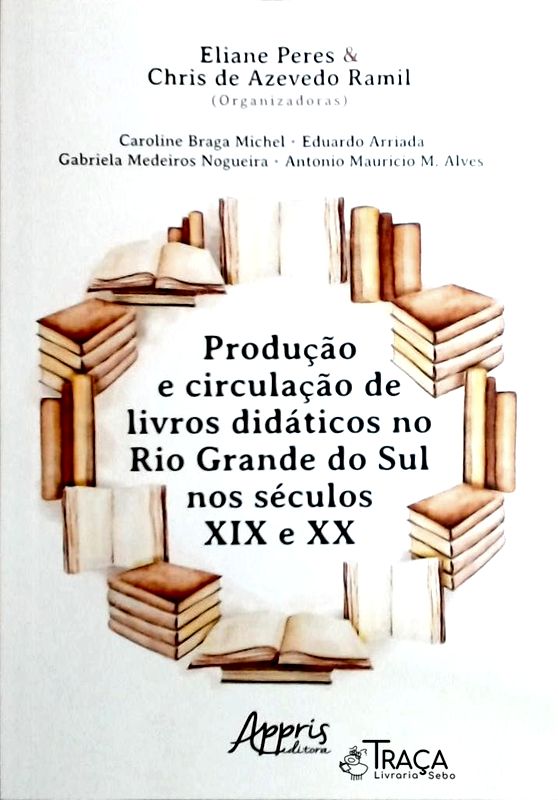 Produção e Circulação de Livros Didáticos No Rio Grande do Sul Nos Séculos Xix e Xx