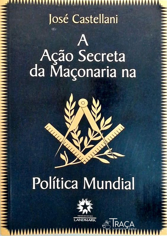 A Ação Secreta da Maçonaria Na Política Mundial