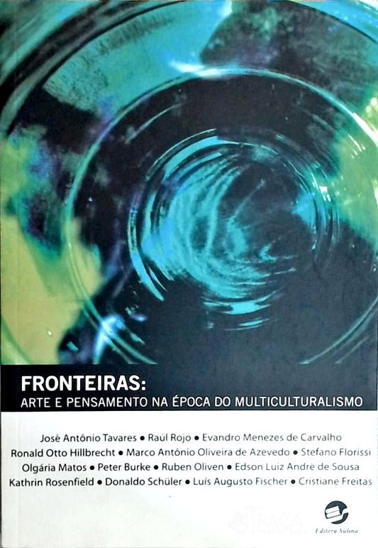 Fronteiras - Arte E Pensamento Na Época Do Multiculturalismo