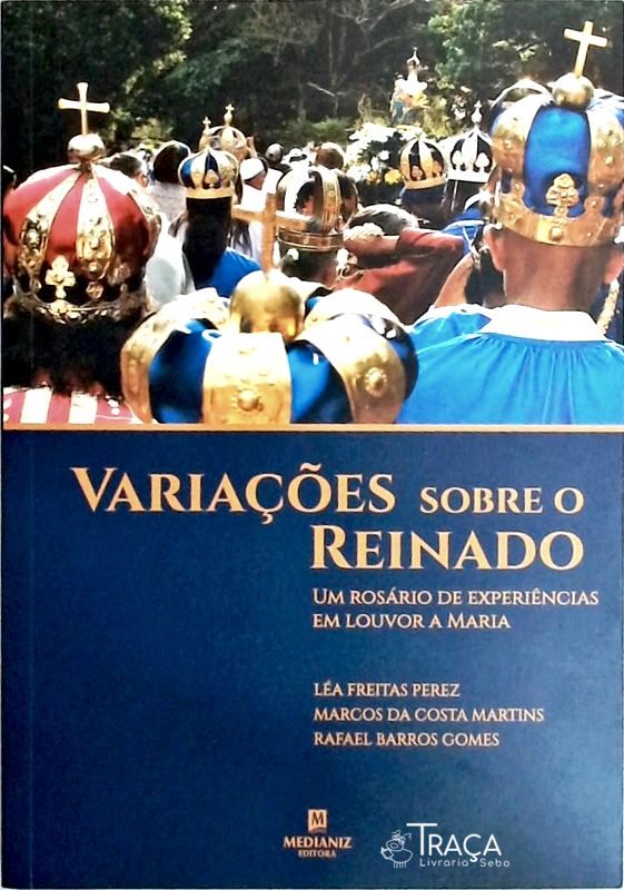 Variações Sobre o Reinado - Um Rosário de Experiências em Louvor a Maria