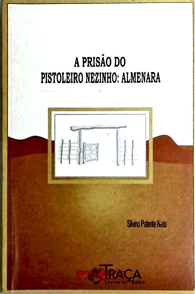 A Prisão Do Pistoleiro Nezinho - Almenara
