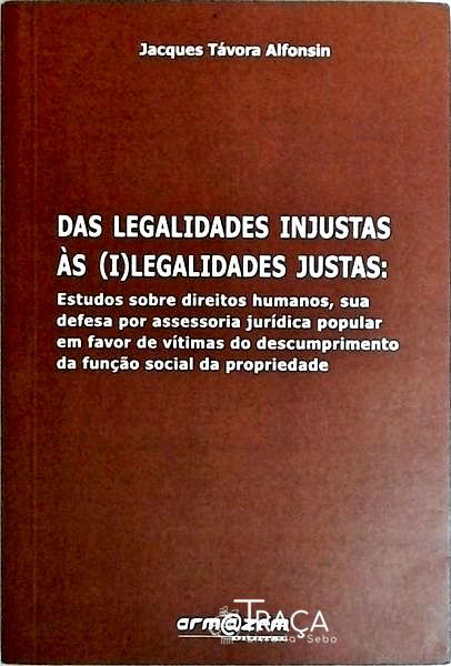 Das Legalidades Injustas Às Ilegalidades Justas
