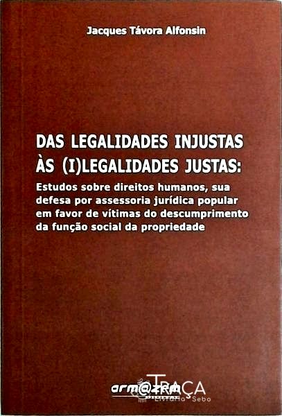Das Legalidades Injustas Às Ilegalidades Justas