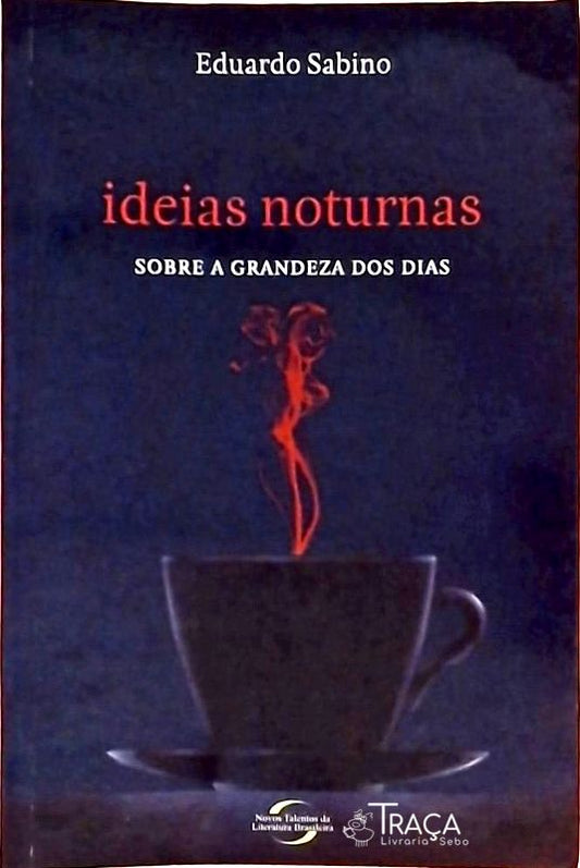 Ideias Noturnas - Sobre a Grandeza dos Dias