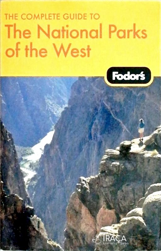 The Complete Guide To The National Parks Of The West