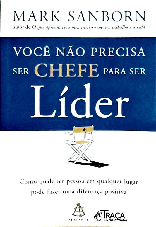 Você Não Precisa Ser Chefe Para Ser Líder
