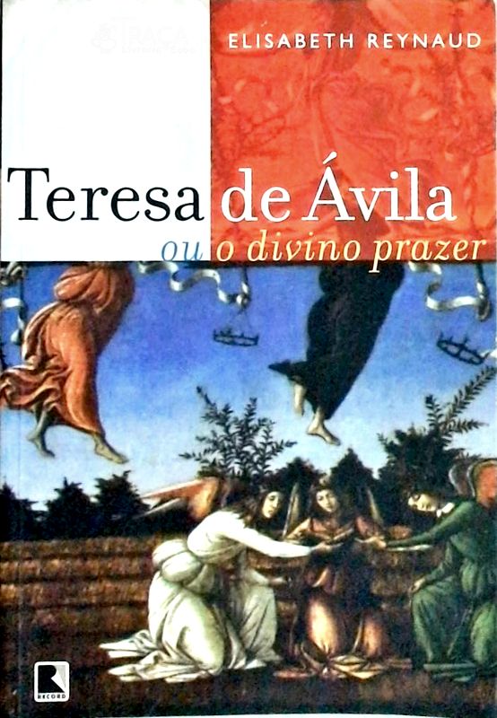 Teresa de Ávila Ou o Divino Prazer