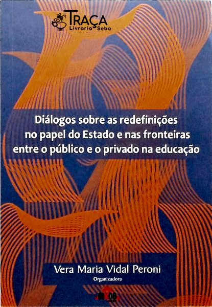 Diálogos Sobre as Redefinições No Papel do Estado e Nas Fronteiras Entre o Público e o Privado Na Ed