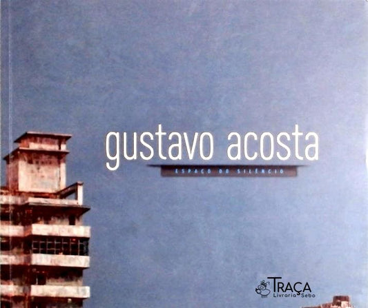 Gustavo Acosta - Espaço do Silêncio