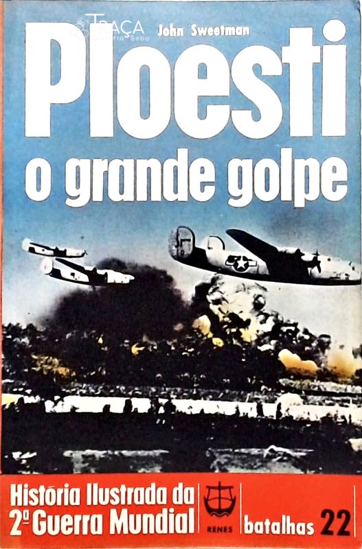 Ploesti - o Grande Golpe