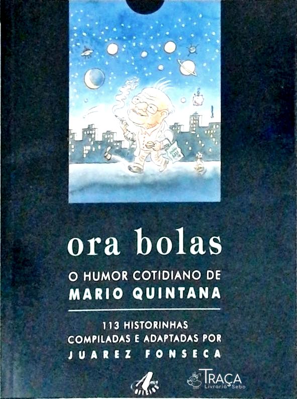 Ora Bolas - O Humor Cotidiano De Mario Quintana