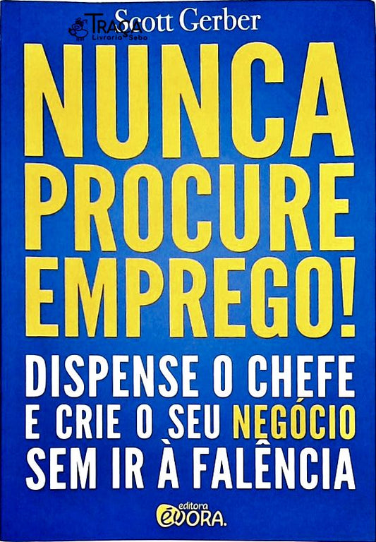 Nunca Procure Emprego!