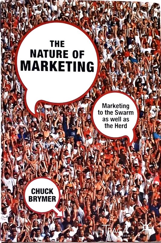 The Nature Of Marketing - Marketing To The Swarm as Well as The Herd