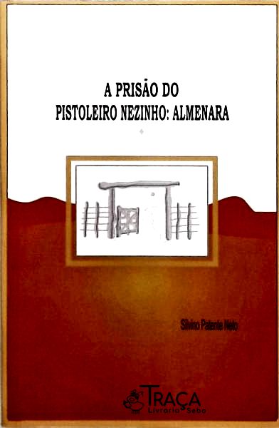 A Prisão Do Pistoleiro Nezinho - Almenara