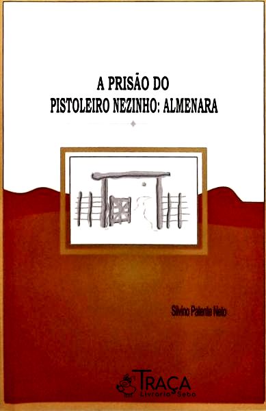 A Prisão Do Pistoleiro Nezinho - Almenara