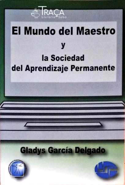El Mundo Del Maestro Y La Sociedad Del Aprendizaje Permanente