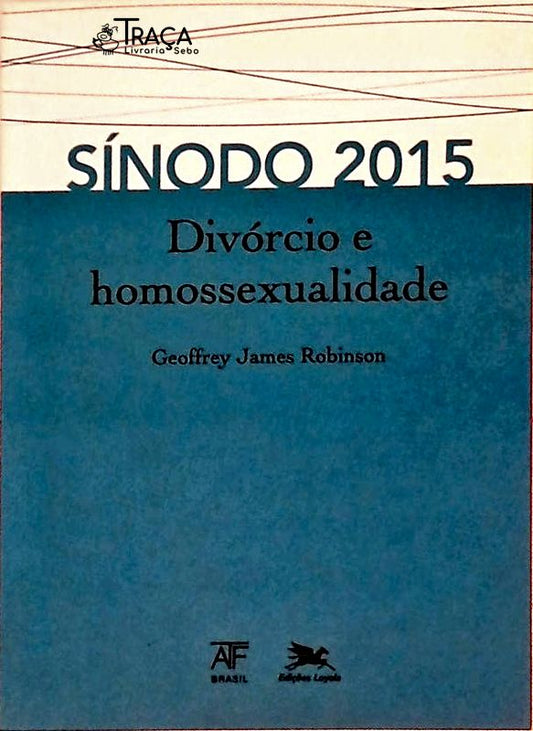 Sínodo 2015 - Divórcio e Homossexualidade